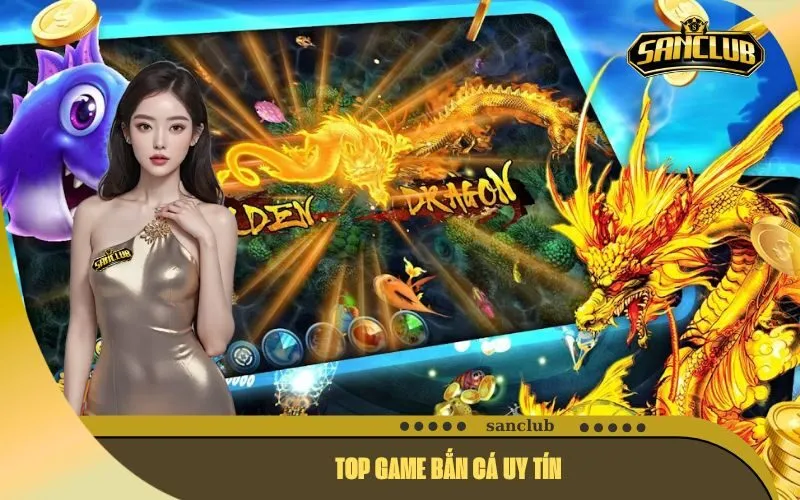 Top Game Bắn Cá Uy Tín